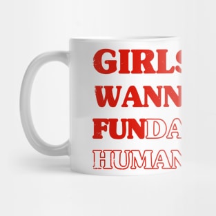 Girls Just Wanna Have Mug